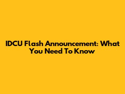 IDCU Flash Announcement: What You Need To Know