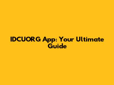IDCUORG App: Your Ultimate Guide