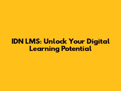 IDN LMS: Unlock Your Digital Learning Potential