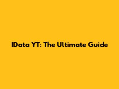 IData YT: The Ultimate Guide