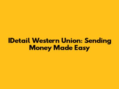 IDetail Western Union: Sending Money Made Easy