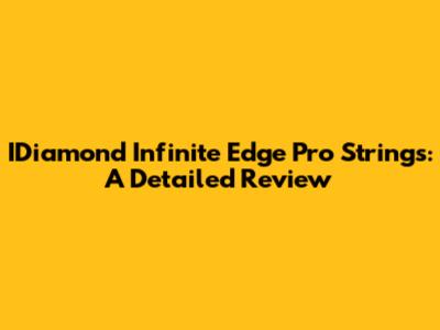 IDiamond Infinite Edge Pro Strings: A Detailed Review