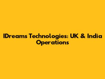 IDreams Technologies: UK & India Operations
