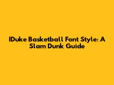IDuke Basketball Font Style: A Slam Dunk Guide