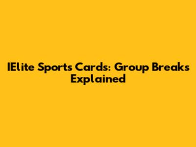 IElite Sports Cards: Group Breaks Explained