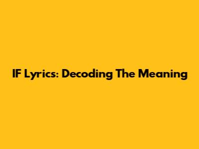IF Lyrics: Decoding The Meaning