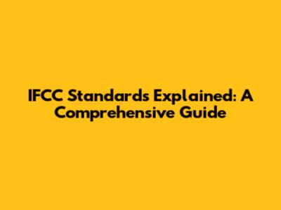 IFCC Standards Explained: A Comprehensive Guide