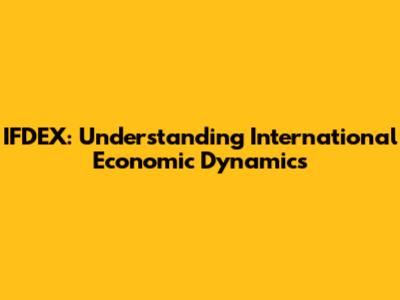 IFDEX: Understanding International Economic Dynamics