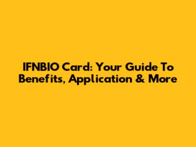 IFNBIO Card: Your Guide To Benefits, Application & More