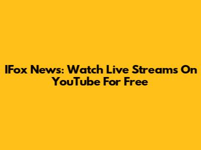 IFox News: Watch Live Streams On YouTube For Free