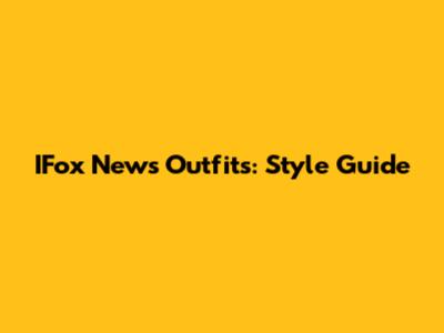 IFox News Outfits: Style Guide