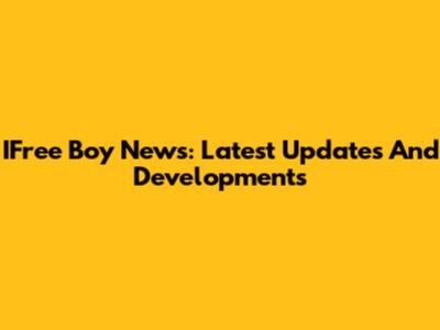 IFree Boy News: Latest Updates And Developments