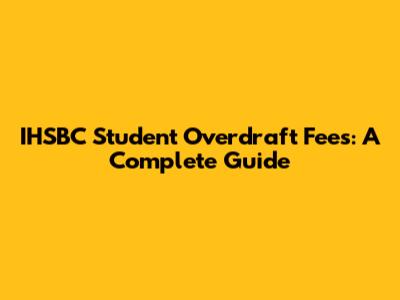 IHSBC Student Overdraft Fees: A Complete Guide