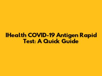 IHealth COVID-19 Antigen Rapid Test: A Quick Guide