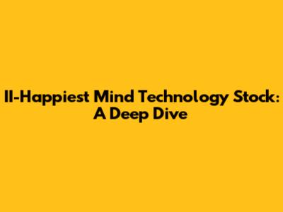 II-Happiest Mind Technology Stock: A Deep Dive
