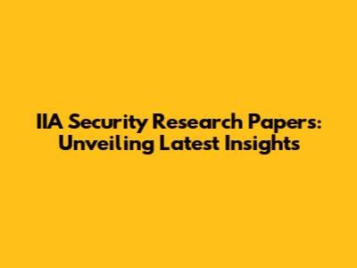 IIA Security Research Papers: Unveiling Latest Insights
