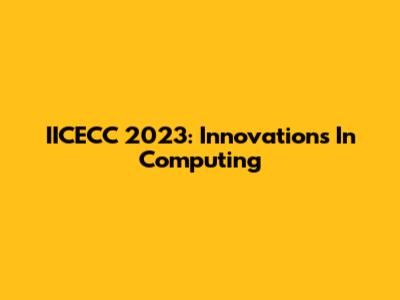 IICECC 2023: Innovations In Computing