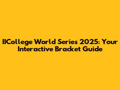 IICollege World Series 2025: Your Interactive Bracket Guide