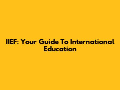 IIEF: Your Guide To International Education