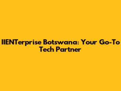 IIENTerprise Botswana: Your Go-To Tech Partner