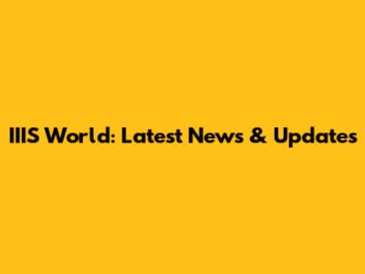IIIS World: Latest News & Updates