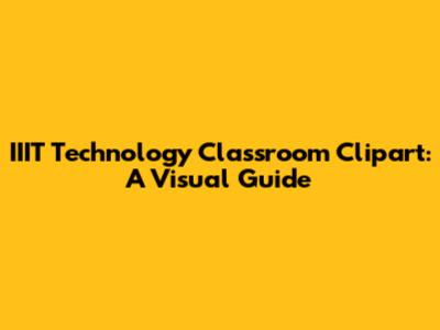 IIIT Technology Classroom Clipart: A Visual Guide