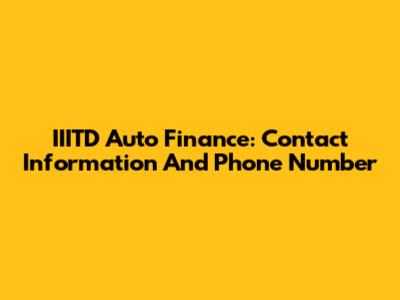 IIITD Auto Finance: Contact Information And Phone Number