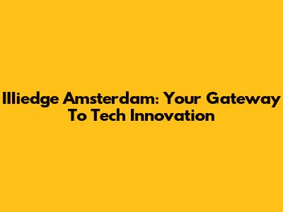 IIIiedge Amsterdam: Your Gateway To Tech Innovation