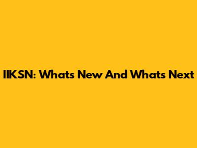 IIKSN: What's New And What's Next