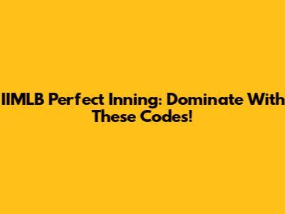 IIMLB Perfect Inning: Dominate With These Codes!