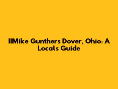 IIMike Gunther's Dover, Ohio: A Local's Guide