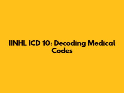 IINHL ICD 10: Decoding Medical Codes