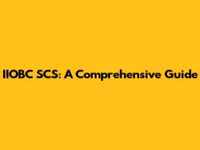 IIOBC SCS: A Comprehensive Guide