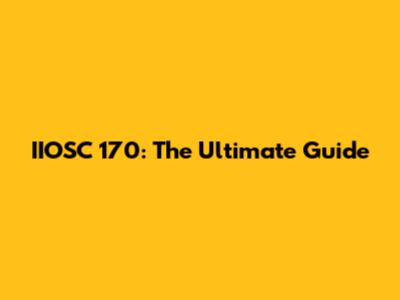 IIOSC 170: The Ultimate Guide