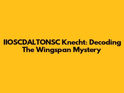 IIOSCDALTONSC Knecht: Decoding The Wingspan Mystery