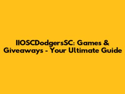 IIOSCDodgersSC: Games & Giveaways - Your Ultimate Guide