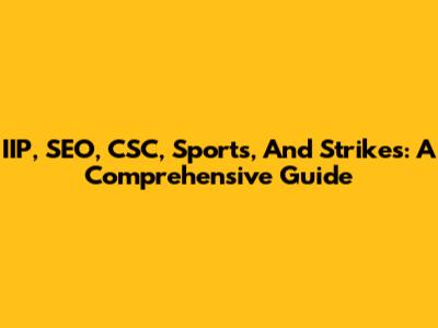 IIP, SEO, CSC, Sports, And Strikes: A Comprehensive Guide