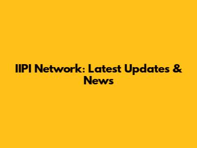 IIPI Network: Latest Updates & News