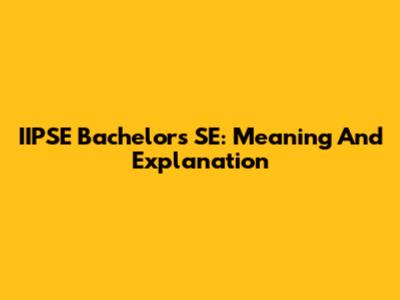 IIPSE Bachelor's SE: Meaning And Explanation