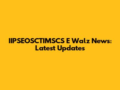 IIPSEOSCTIMSCS E Walz News: Latest Updates