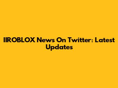 IIROBLOX News On Twitter: Latest Updates