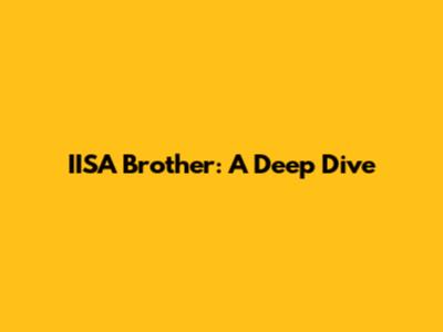 IISA Brother: A Deep Dive