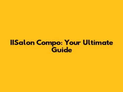 IISalon Compo: Your Ultimate Guide