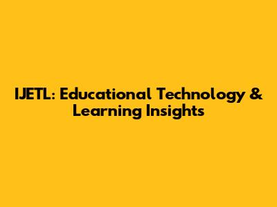 IJETL: Educational Technology & Learning Insights