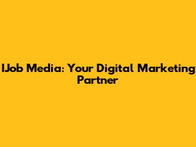 IJob Media: Your Digital Marketing Partner