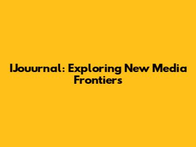 IJouurnal: Exploring New Media Frontiers