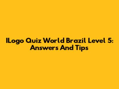 ILogo Quiz World Brazil Level 5: Answers And Tips