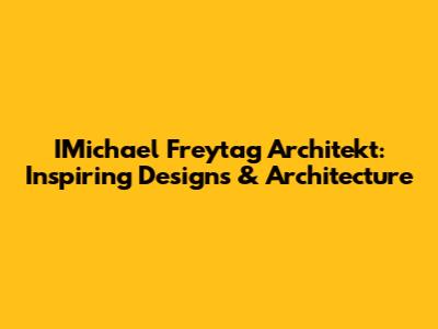 IMichael Freytag Architekt: Inspiring Designs & Architecture