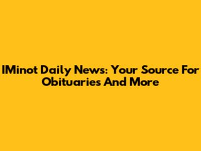IMinot Daily News: Your Source For Obituaries And More