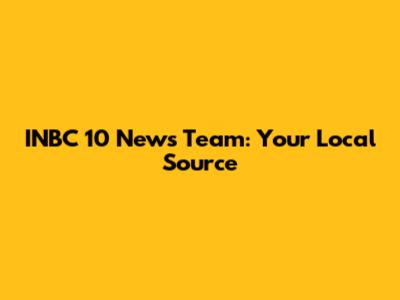 INBC 10 News Team: Your Local Source
